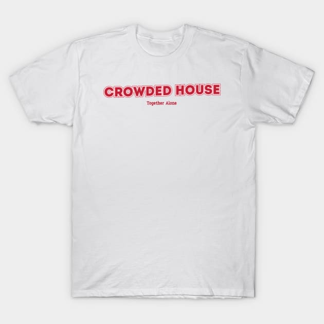 Crowded House T-Shirt by PowelCastStudio